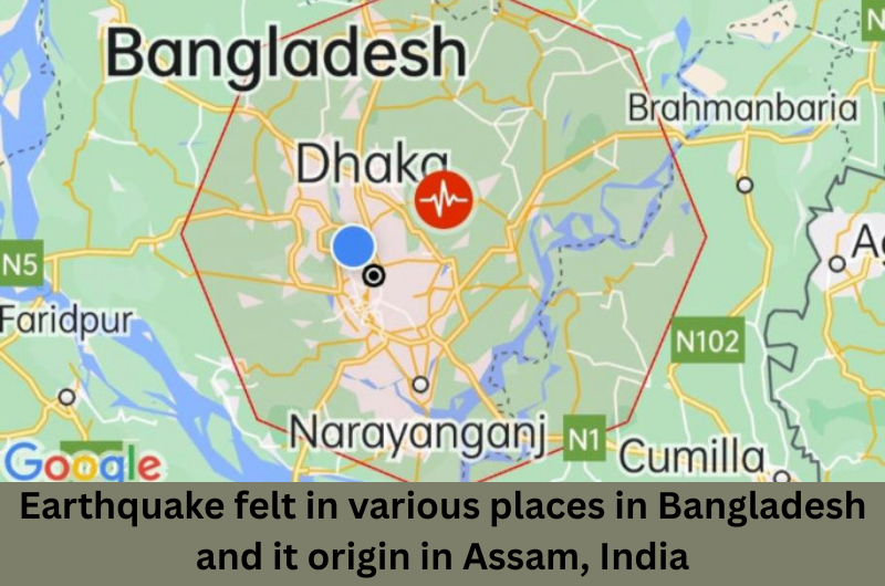 Earthquake felt in various places in Bangladesh and it origin in Assam, India
